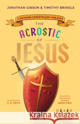 The Acrostic of Jesus: A Rhyming Christology for Kids Jonathan Gibson Timothy Brindle Casey Fritz 9781645072041 New Growth Press - książka