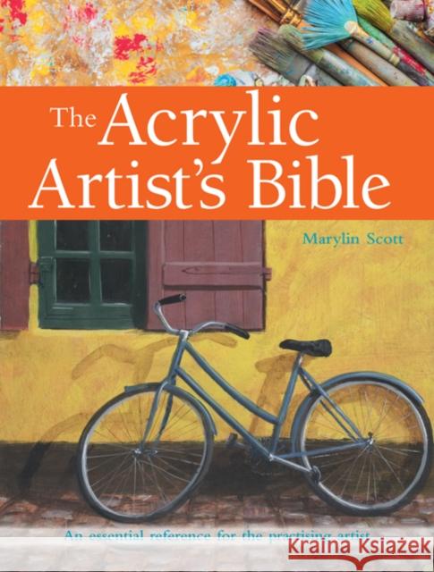 The Acrylic Artist's Bible: An Essential Reference for the Practising Artist Marylin Scott 9781782213956 Search Press Ltd - książka