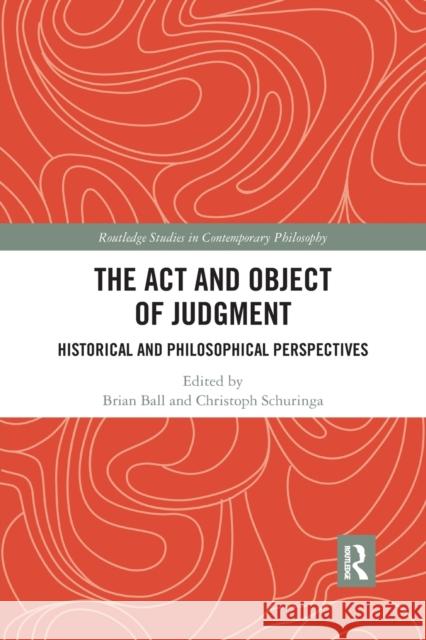 The ACT and Object of Judgment: Historical and Philosophical Perspectives Brian Ball Christoph Schuringa 9781032178332 Routledge - książka