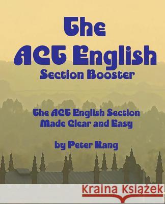 The ACT English Section Booster: Increase your ACT English Section Score 4+ Points Kang, Peter 9781519353764 Createspace Independent Publishing Platform - książka