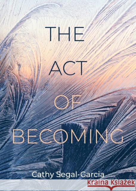 The Act Of Becoming Cathy Segal-Garcia 9798885310215 Booklocker.com - książka