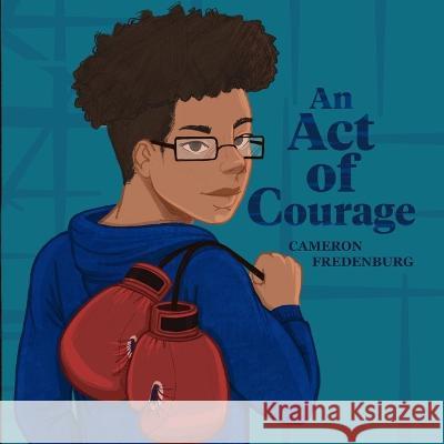 The Act of Courage Shaniya Carrington Cameron Fredenburg  9798392332984 Independently Published - książka