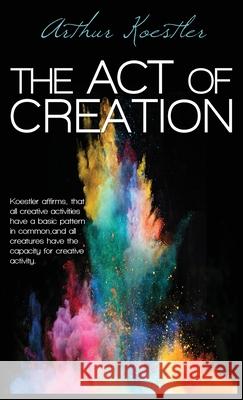 The Act of Creation Arthur Koestler 9781939438744 Last Century Press - książka