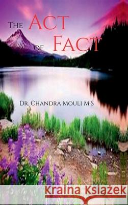 The Act of Fact Dr Chandra Mouli M S 9798894754864 Notion Press - książka