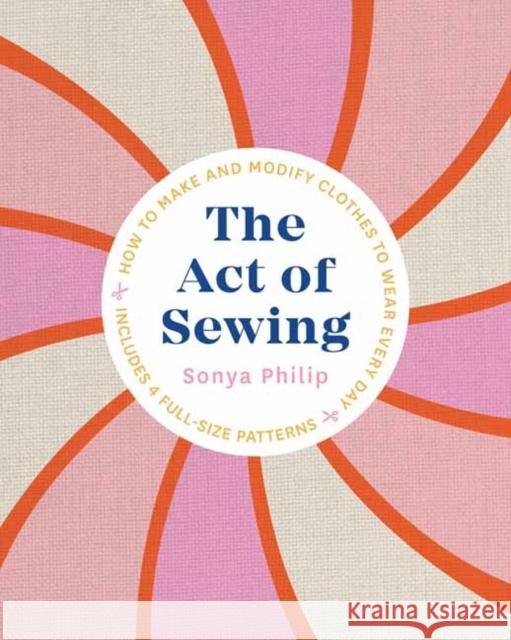 The Act of Sewing: How to Make and Modify Clothes to Wear Every Day Philip, Sonya 9781611808339 Shambhala Publications Inc - książka