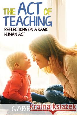 The Act of Teaching: Reflections on a Basic Human Act Gabriel Moran 9781951193348 Folioavenue Publishing Service - książka