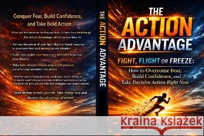 The Action Advantage - Fight, Flight or Freeze Shaikh, Amer 9781919561127 Inkspire Publishing - książka