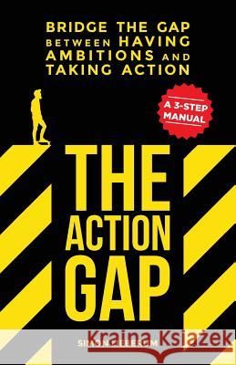 The Action GAP: Bridge the GAP between having ambitions and taking action Lieberum, Simon 9789811157998 Simon Lieberum - książka