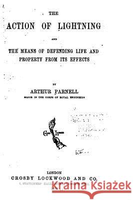 The Action of Lightning and the Means of Defending Life and Property from Its Effects Arthur Parnell 9781530722242 Createspace Independent Publishing Platform - książka