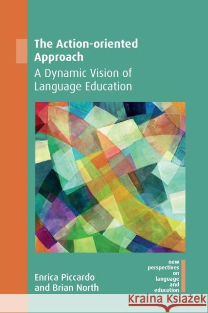 The Action-oriented Approach: A Dynamic Vision of Language Education Brian North 9781788924337 Multilingual Matters Limited - książka