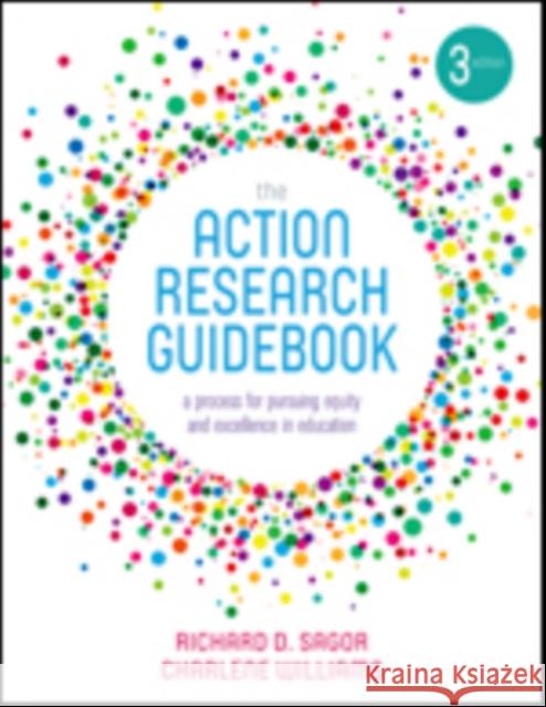 The Action Research Guidebook: A Process for Pursuing Equity and Excellence in Education Richard D. Sagor Charlene Denise Verreen Williams 9781506350158 Corwin Publishers - książka