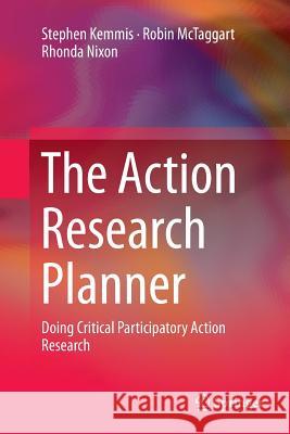 The Action Research Planner: Doing Critical Participatory Action Research Kemmis, Stephen 9789811013508 Springer - książka