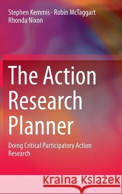 The Action Research Planner: Doing Critical Participatory Action Research Kemmis, Stephen 9789814560665 Springer - książka