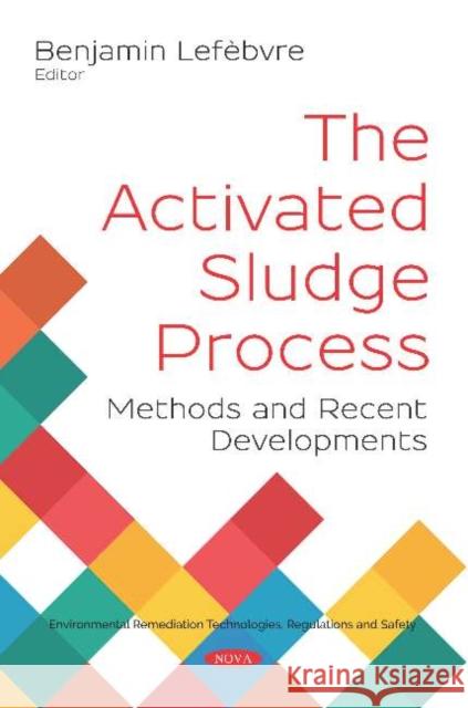 The Activated Sludge Process: Methods and Recent Developments Benjamin Lefebvre   9781536152029 Nova Science Publishers Inc - książka