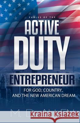 The Active Duty Entrepreneur: For God, Country and the new American Dream Malcolm D. Allen 9781072374817 Independently Published - książka