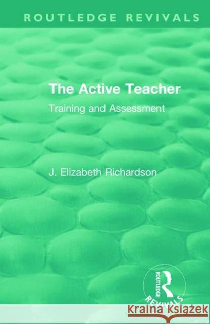 The Active Teacher: Training and Assessment J. Elizabeth Richardson 9780367024703 Routledge - książka