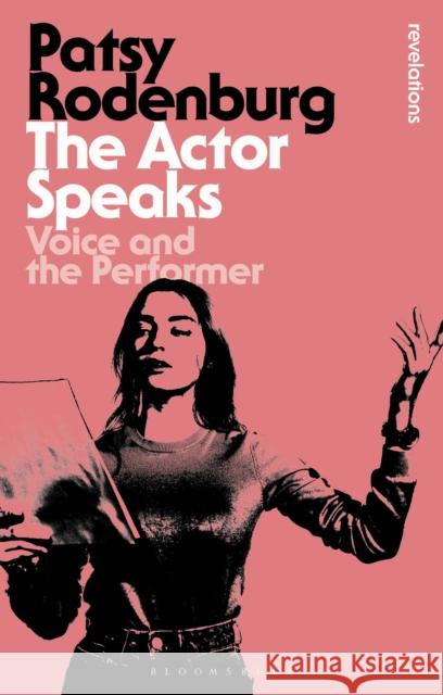 The Actor Speaks: Voice and the Performer Patsy Rodenburg 9781350289673 Bloomsbury Academic - książka