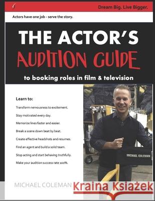 The Actor's Audition Guide: Actors have one job - serve the story. Michael Robert Coleman 9781676140108 Independently Published - książka