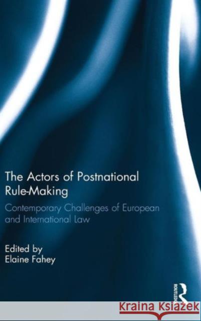 The Actors of Postnational Rule-Making: Contemporary Challenges of European and International Law  9781138856660 Taylor & Francis Group - książka