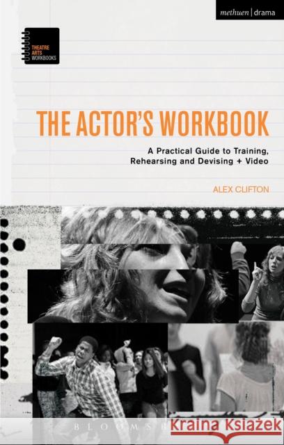 The Actor's Workbook: A Practical Guide to Training, Rehearsing and Devising + Video Clifton, Alex 9781472530042 Methuen Publishing - książka