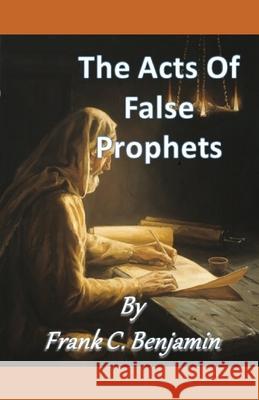 The Acts Of false Prophets Benjamin Frank C Benjamin 9798513034155 Independently published - książka