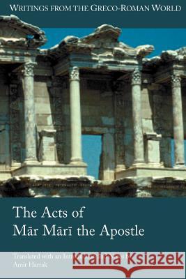 The Acts of Mar Mari the Apostle Amir Harrak 9781589830936 Society of Biblical Literature - książka