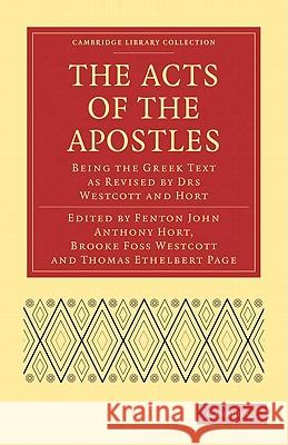 The Acts of the Apostles: Being the Greek Text as Revised by Drs Westcott and Hort Hort, Fenton John Anthony 9781108007504 Cambridge University Press - książka