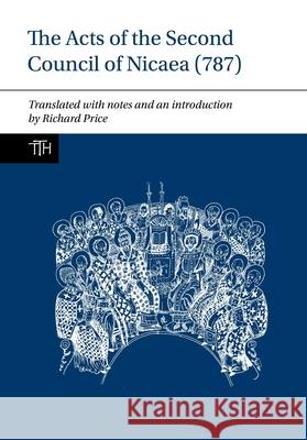 The Acts of the Second Council of Nicaea (787) Richard Price   9781786941275 Liverpool University Press - książka