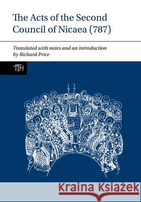 The Acts of the Second Council of Nicaea (787) Richard Price 9781789621570 Liverpool University Press - książka