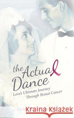 The Actual Dance: Love's Ultimate Journey Through Cancer Samuel A. Simon 9781737909705 Actual Dance LLC - książka