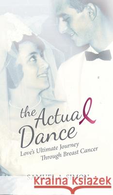 The Actual Dance: Love's Ultimate Journey Through Cancer Samuel A. Simon 9781737909729 Actual Dance LLC - książka