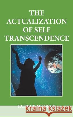 The Actualization of Self Transcendence Patrick Mooney 9781665592789 Authorhouse UK - książka