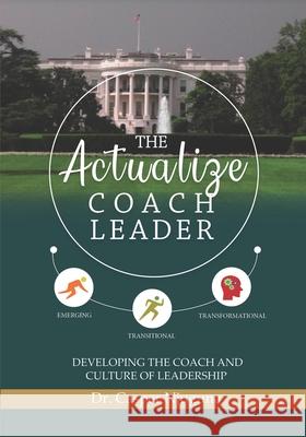 The Actualize Coach Leader: Developing the Coach and Culture of Leadership Casper Njuguna 9781732955257 Actualize Center Press - książka