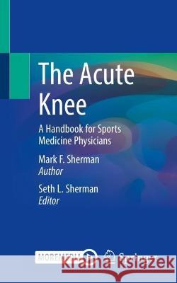 The Acute Knee Sherman, Mark F. 9783031328435 Springer International Publishing - książka