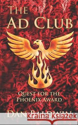 The Ad Club: Quest for the Phoenix Award Baldwin, Dan 9798410803038 Independently published - książka