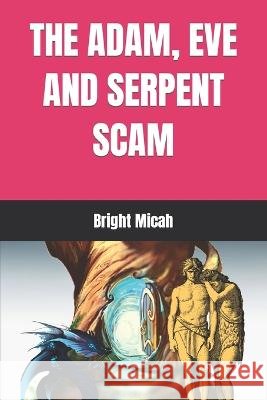 The Adam, Eve and Serpent Scam Bright Micah 9798372317406 Independently Published - książka