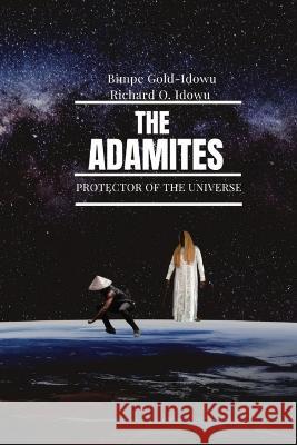 The Adamites: Protector of the Universe Bimpe Gold-Idowu Richard O Idowu  9781088020135 IngramSpark - książka