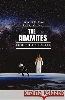 The Adamites: Protector of the Universe Bimpe Gold-Idowu Richard O Idowu  9781088157695 IngramSpark - książka