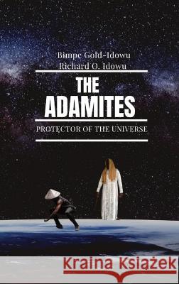 The Adamites: Protector of the Universe Bimpe Gold-Idowu Richard O Idowu  9781088160879 IngramSpark - książka