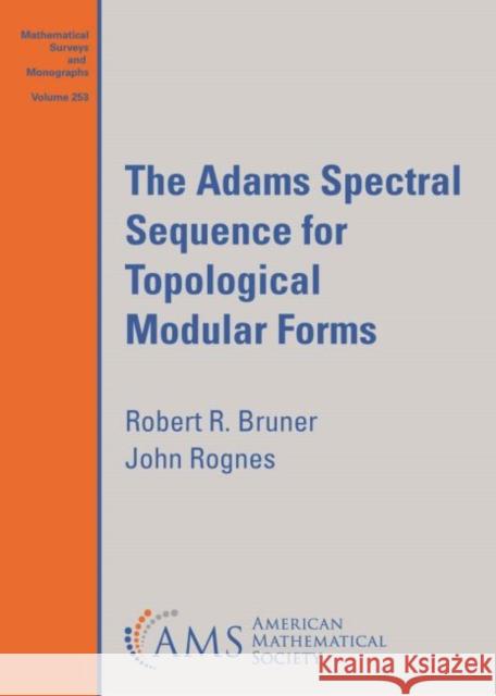 The Adams Spectral Sequence for Topological Modular Forms Robert R. Bruner John Rognes  9781470456740 American Mathematical Society - książka