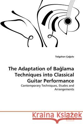 The Adaptation of Bağlama Techniques into Classical Guitar Performance Çoğulu, Tolgahan 9783639368239 VDM Verlag - książka