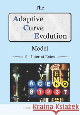 The Adaptive Curve Evolution Model for Interest Rates Dr Matthias Heymann 9781986844611 Createspace Independent Publishing Platform - książka