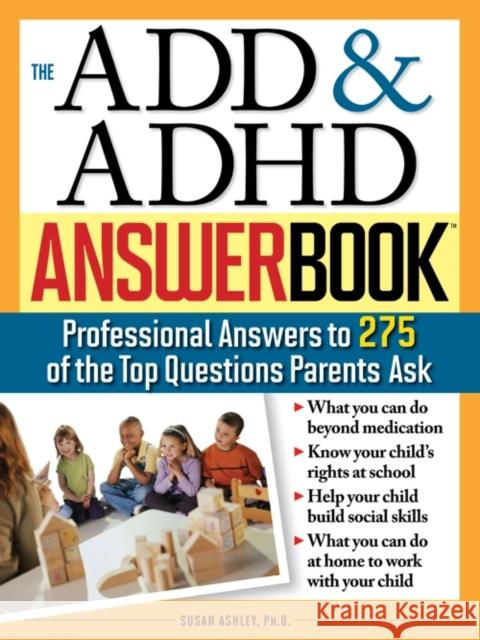 The Add & ADHD Answer Book: Professional Answers to 275 of the Top Questions Parents Ask Ashley, Susan 9781402205491 Sourcebooks - książka