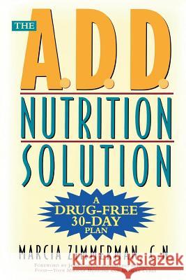 The A.D.D. Nutrition Solution: A Drug-Free 30 Day Plan Zimmerman, Marcia 9780805061284 Owl Books (NY) - książka