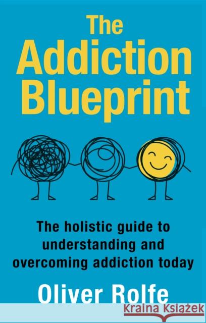 The Addiction Blueprint: The holistic guide to understanding and overcoming addiction today Oliver Rolfe 9781781612705 Hammersmith Health Books - książka