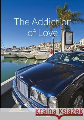 The Addiction of Love Peter Bull 9781716536588 Lulu.com - książka