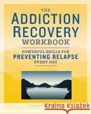 The Addiction Recovery Workbook: Powerful Skills for Preventing Relapse Every Day Paula A., Psy D. Freedman 9781641521178 Althea Press - książka