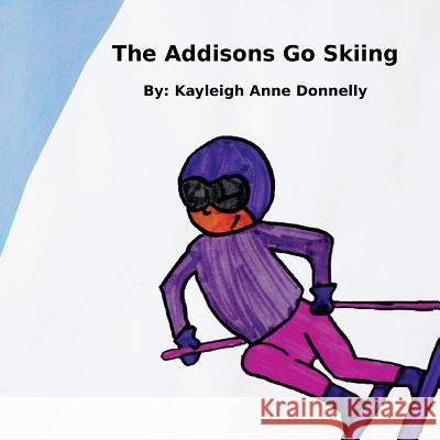 The Addisons Go Skiing Kayleigh Anne Donnelly 9781506134642 Createspace - książka