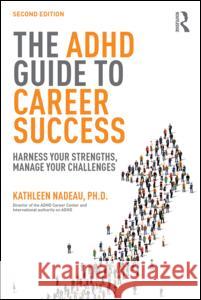 The ADHD Guide to Career Success: Harness Your Strengths, Manage Your Challenges Kathleen Nadeau 9781138843660 Routledge - książka