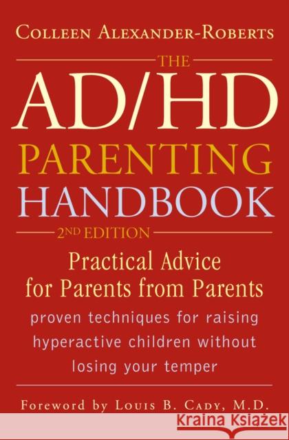 The ADHD Parenting Handbook: Practical Advice for Parents from Parents, 2nd Edition Alexander-Roberts, Colleen 9781589792838 Taylor Trade Publishing - książka